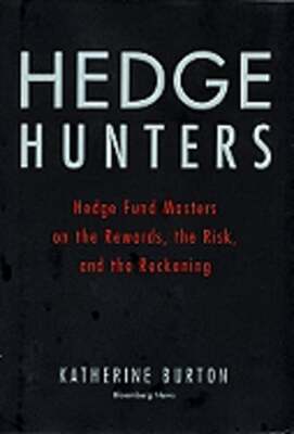 Hedge Hunters: Hedge Fund Masters on the Rewards, the Risk, and the Reckoning