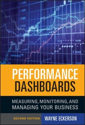 Performance Dashboards : Measuring, Monitoring, and Managing Your
