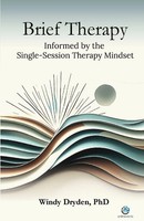 Windy Dryden | Brief Therapy Informed By The Single-Session Therapy Mindset