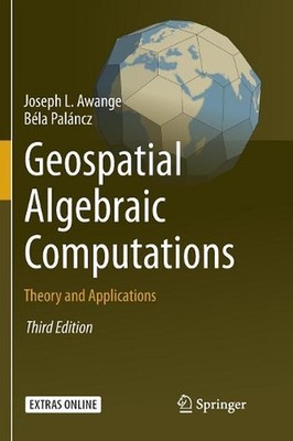 Geospatial Algebraic Computations: Theory and Applications by Joseph Awange (Eng