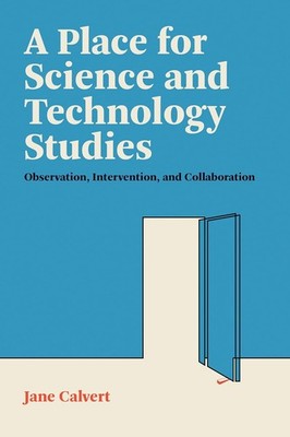 A Place for Science and Technology Studies: Observation, Intervention, and Colla