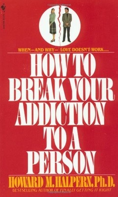 How to Break Your Addiction to a Person: When and Why Love Doesn't Work,  - GOOD