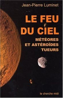 Le Feu du ciel : Météores et astéroïdes tueurs von Lumin... | Buch | Zustand gut
