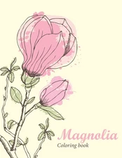 Magnolia Coloring Book: Amazing Magnolia Flower Coloring Book for Adult Easy Col