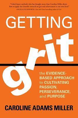 Getting Grit : The Evidence-Based Approach to Cultivating Passion,...