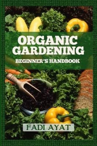Thumbnail - Organic Gardening Beginner's Handbook By Ayat, Fadi