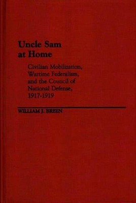 Uncle Sam at Home: Civilian Mobilization, Wartime Federalism, and the Council of