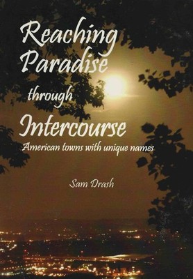 Reaching Paradise Through Intercourse: American Towns with Unique Names  -NEW