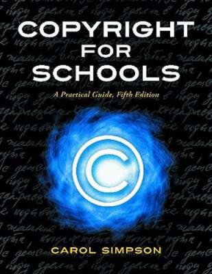 Copyright for Schools: A Practical Guide by Carol Simpson: Used