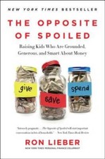 The Opposite of Spoiled: Raising Kids Who Are Grounded, Generous, an - VERY GOOD