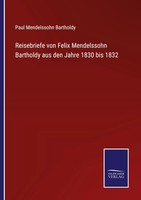 Paul Mendelssohn Bartholdy | Reisebriefe Von Felix Mendelssohn Bartholdy Aus...