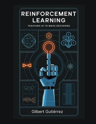 Reinforcement Learning: Teaching AI to Make Decisions by Gilbert Guti?rrez Paper