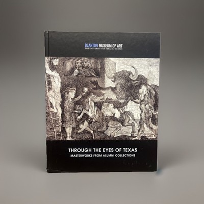 Through The Eyes Of Texas: Masterworks From Alumni Collections (Blanton Museum)