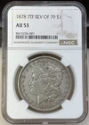 1878 P 7TF Rev Of 79 NGC AU53 Morgan Dollar $1 US Mint Silver 1878-P 7TF AU-53