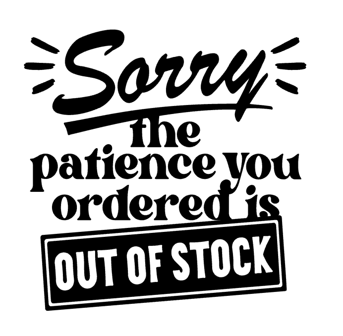 Sorry The Patience You Ordered Is Out Of Stock Vinyl Decal Sticker a3473