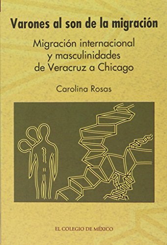 Varones al son de la migracion / Males in the dance to... - Rosas, Carolina