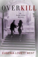 Overkill: An Emma Streat Mystery, USED-Very Good, West, Eugenia Lovett