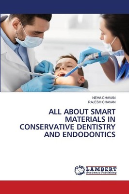 ALL ABOUT SMART MATERIALS IN CONSERVATIVE DENTISTRY AND ENDODONTICS Neha Chavan