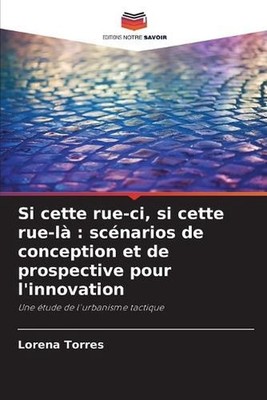 Si cette rue-ci, si cette rue-l: sc?narios de conception et de prospective pour