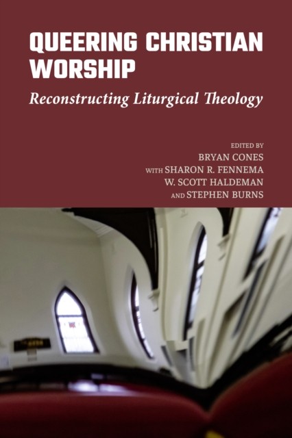 Queering Christian Worship Reconstructing Liturgical Theology (Paperback Book)