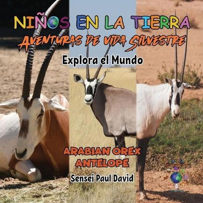 Nios en la Tierra: Aventuras de vida Silvestre - Explora el Mundo Arabian Oryx A