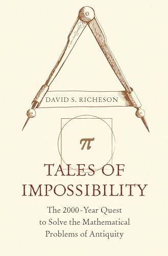 Tales of Impossibility: The 2000-Year Quest to Solve... - Richeson, David S.