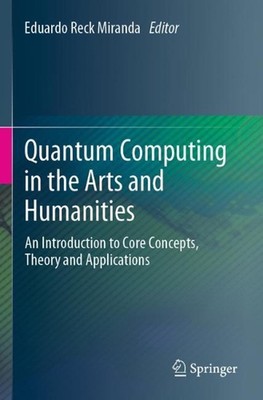 Quantum Computing in the Arts and Humanities: An Introduction to Core Concepts, 