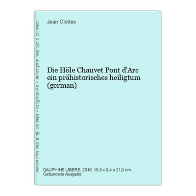 Die Höle Chauvet Pont d'Arc ein prähistorisches heiligtum (german) Clottes, Jean