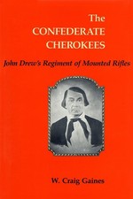The Confederate Cherokees: John Drew's Regiment of Mounted Rifles by W. Craig Ga
