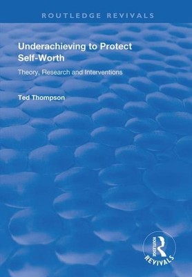 Underachieving to Protect Self-worth : Advice for Teachers, Teacher-educators...