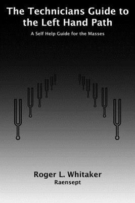 The Technicians Guide to the Left Hand Path: A Self Help Guide for the Masses