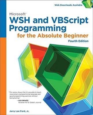 MICROSOFT WSH AND VBSCRIPT PROGRAMMING FOR THE ABSOLUTE By Jr. Jerry Lee Ford