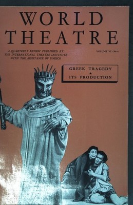 Greek Tragedy, its Production; in: Vol. VI No. 4 World Theatre, a quaterly Revie