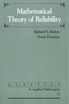 Mathematical Theory of Reliability (Classics in Applied Mathematics, Series Num,