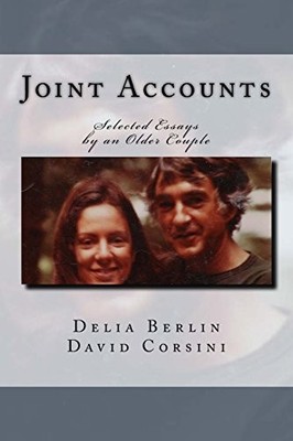 JOINT ACCOUNTS: SELECTED ESSAYS BY AN OLDER COUPLE (VOLUME By Delia Berlin NEW