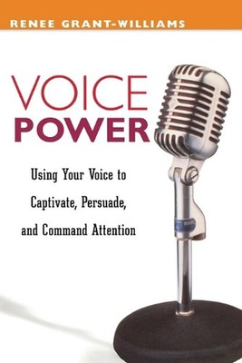 Voice Power: Using Your Voice to Captivate, Persuade, and Command Attention by R