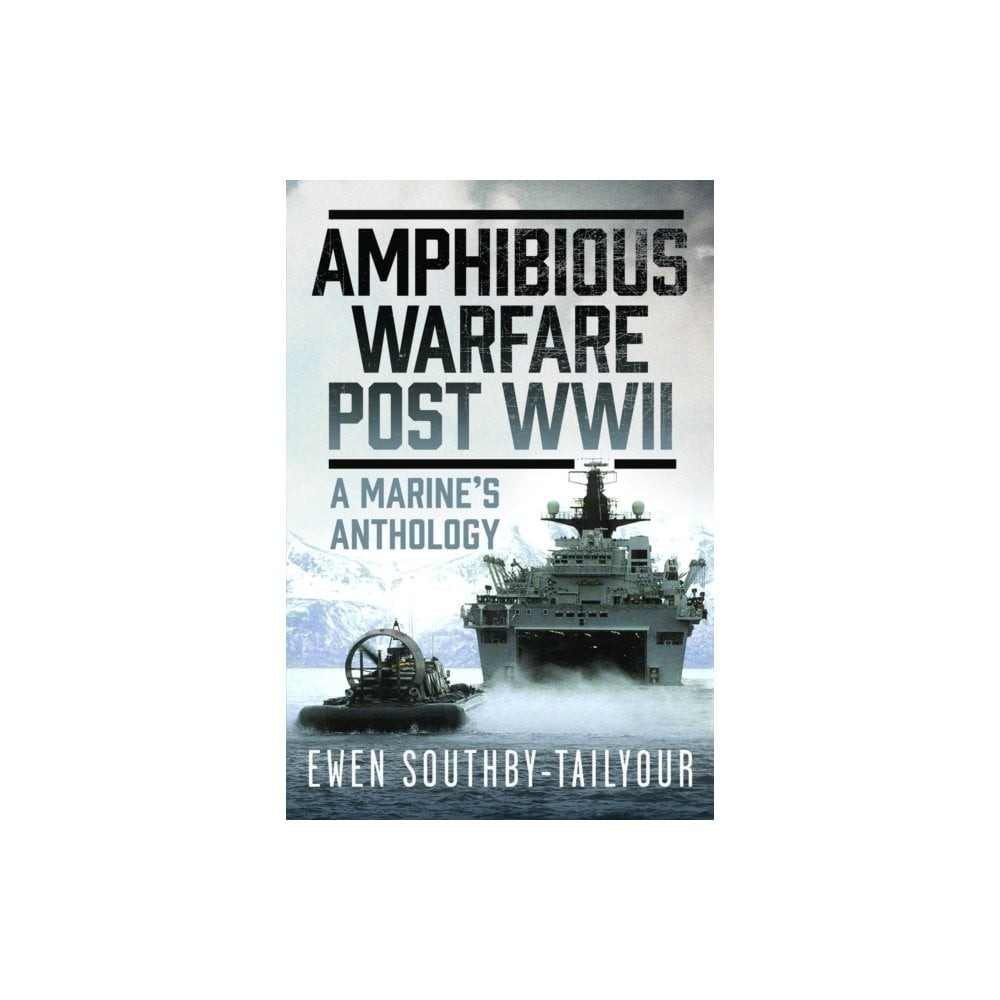 Amphibious Warfare Post WWII - A Royal Marine's Anthology