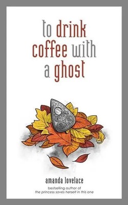 Amanda Lovelace (u. a.) | To Drink Coffee with a Ghost | Buch | Englisch (2019)