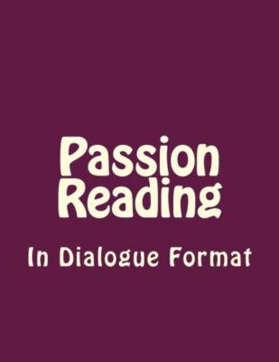 Passion Reading In Dialogue Format