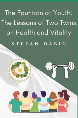 The Fountain of Youth: The Lessons of Two Twins on Health and Vitality by Stefan