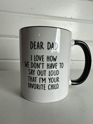 Funny Coffee Mug For Dad Dear Dad Im Your Favorite Child Coffee Mug Best Birthda