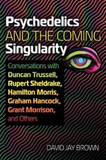 Psychedelics and the Coming Singula..., Brown, David Ja