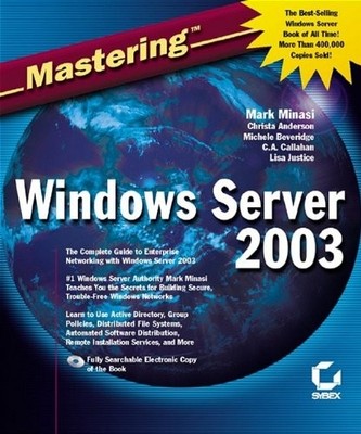 Mastering Windows Server 2003,Mark Minasi, Christa Anderson, Mic