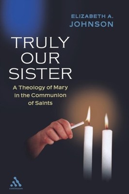 Truly our Sister A Theology Of Mary In The  by Elizabeth A Johnson PAPERBACK