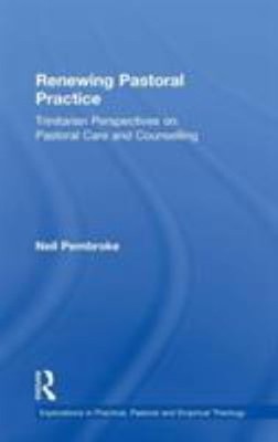 Renewing Pastoral Practice : Trinitarian Perspectives on Pastoral