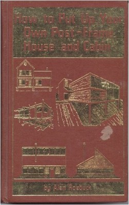HOW TO PUT UP YOUR OWN POST-FRAME HOUSE AND CABIN By Alan D. Roebuck - Hardcover