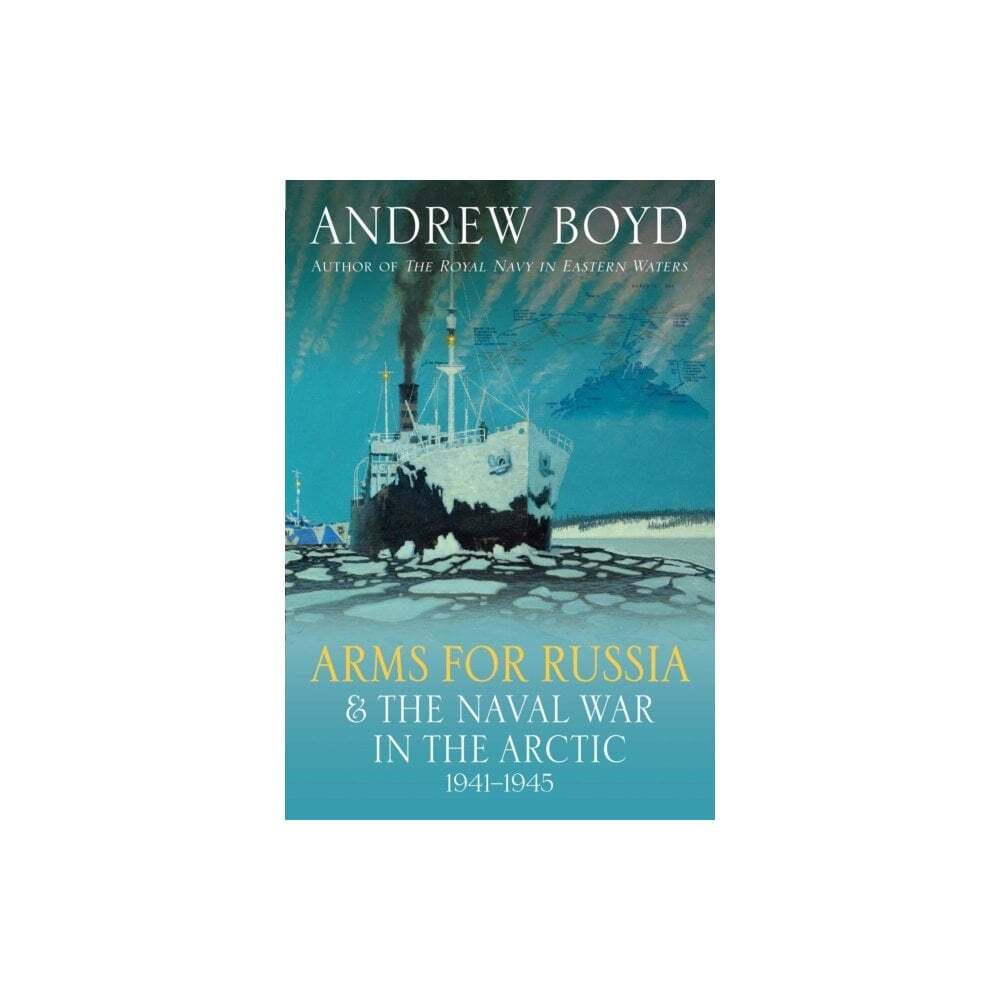 Arms for Russia & The Naval War in the Arctic 1941–1945