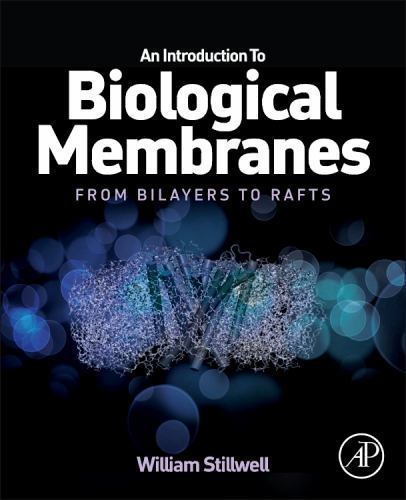 An Introduction to Biological Membranes From Bilayers to Rafts Stillwell