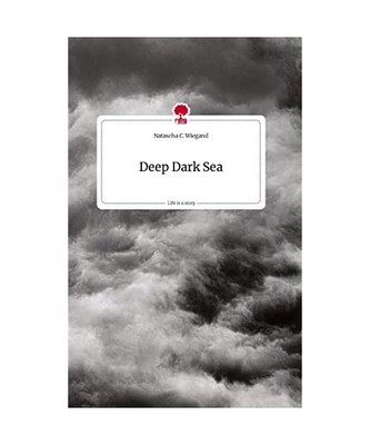Deep Dark Sea. Life is a Story - story.one, Natascha C. Wiegand