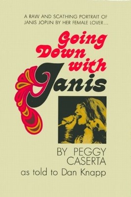GOING DOWN WITH JANIS: A RAW AND SCATHING PORTRAIT OF By Peggy Caserta & VG